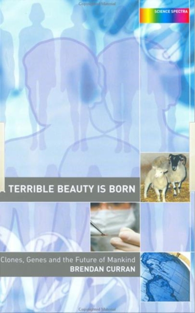 A Terrible Beauty is Born : Clones, Genes and the Future of Mankind, Hardback Book
