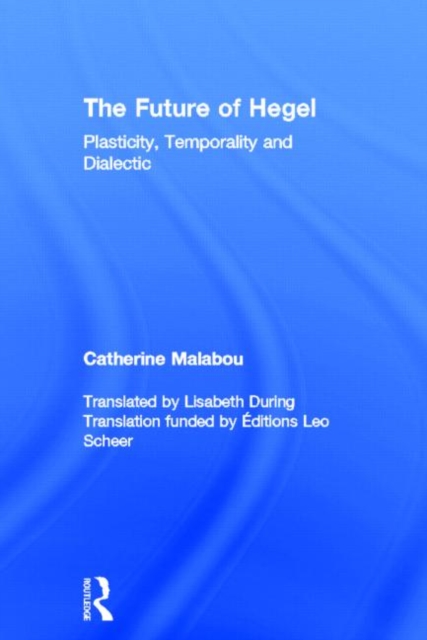 The Future of Hegel : Plasticity, Temporality and Dialectic, Hardback Book