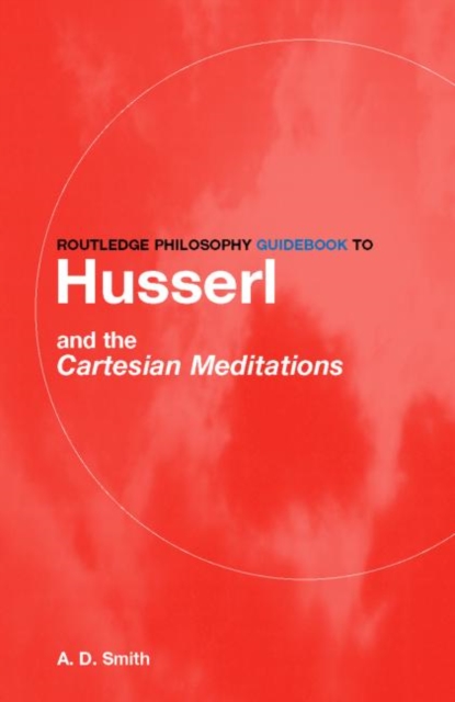 Routledge Philosophy GuideBook to Husserl and the Cartesian Meditations, Paperback / softback Book