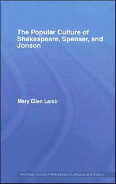 The Popular Culture of Shakespeare, Spenser and Jonson, Hardback Book