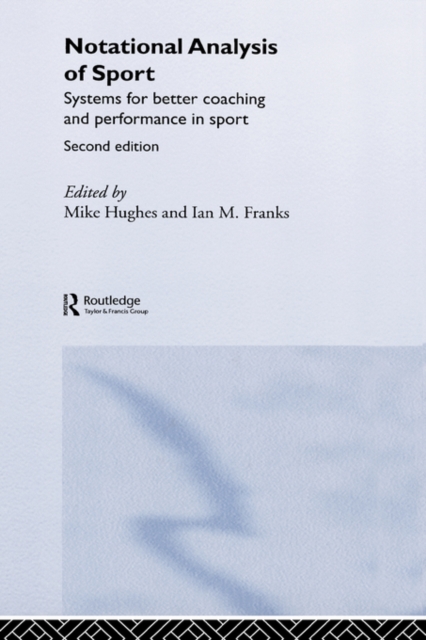 Notational Analysis of Sport : Systems for Better Coaching and Performance in Sport, Hardback Book