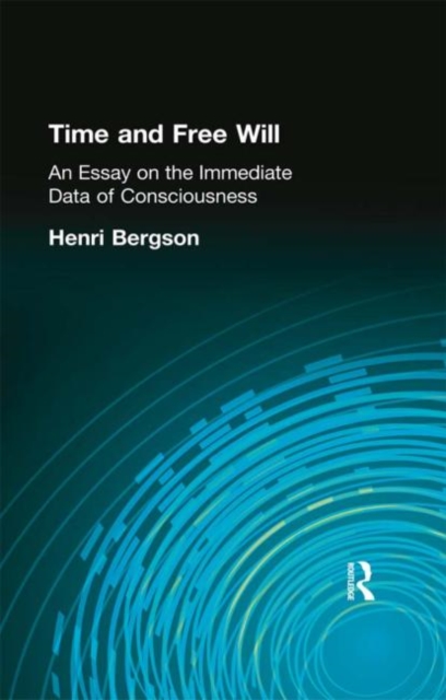 Time and Free Will : An Essay on the Immediate Data of Consciousness, Hardback Book