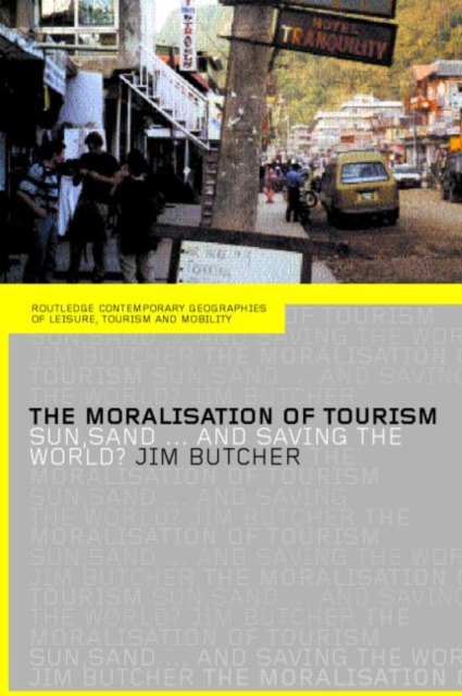 The Moralisation of Tourism : Sun, Sand... and Saving the World?, Paperback / softback Book