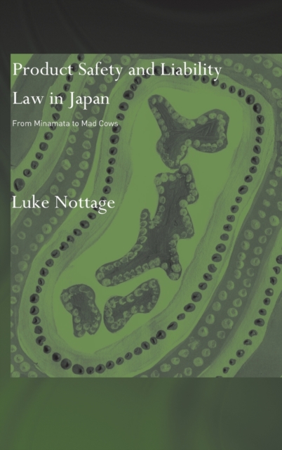 Product Safety and Liability Law in Japan : From Minamata to Mad Cows, Hardback Book