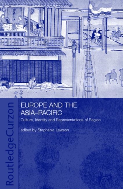 Europe and the Asia-Pacific : Culture, Identity and Representations of Region, Hardback Book