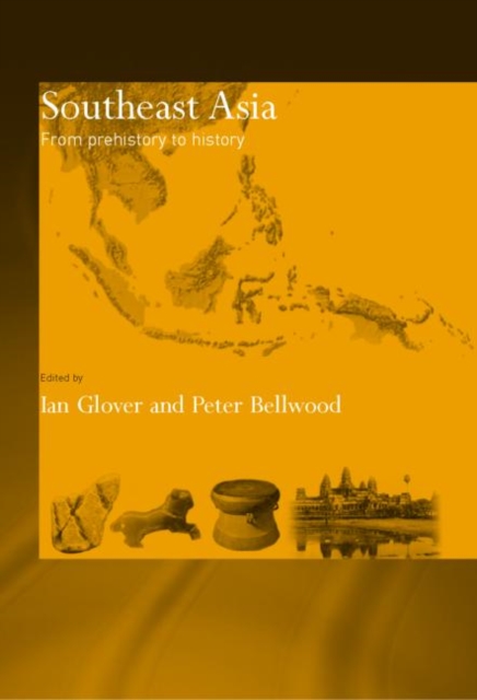 Southeast Asia : From Prehistory to History, Hardback Book