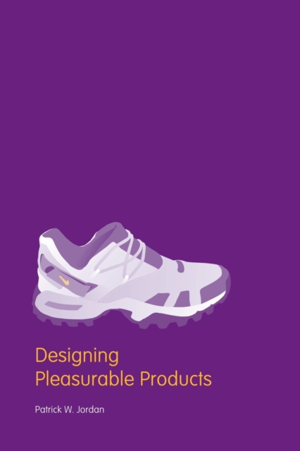 Designing Pleasurable Products : An Introduction to the New Human Factors, Paperback / softback Book