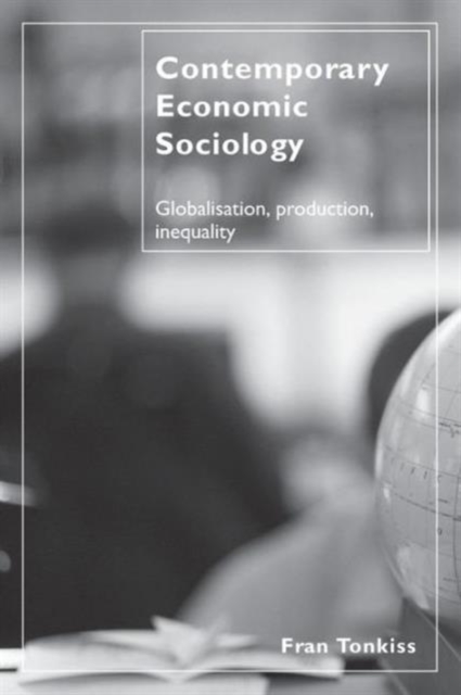 Contemporary Economic Sociology : Globalization, Production, Inequality, Paperback / softback Book