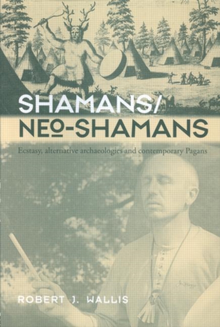 Shamans/Neo-Shamans : Ecstasies, Alternative Archaeologies and Contemporary Pagans, Paperback / softback Book