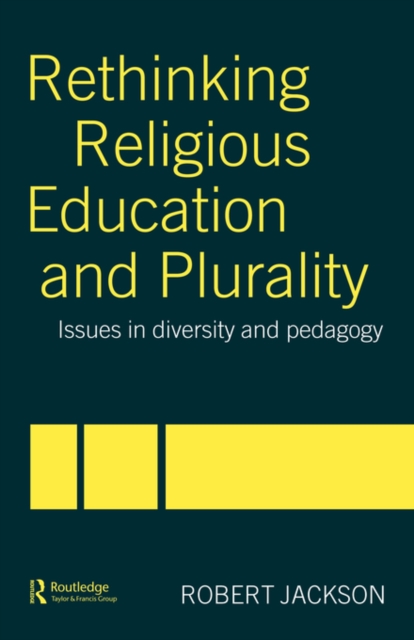 Rethinking Religious Education and Plurality : Issues in Diversity and Pedagogy, Paperback / softback Book