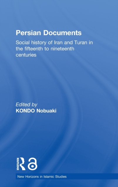 Persian Documents : Social History of Iran and Turan in the 15th-19th Centuries, Hardback Book