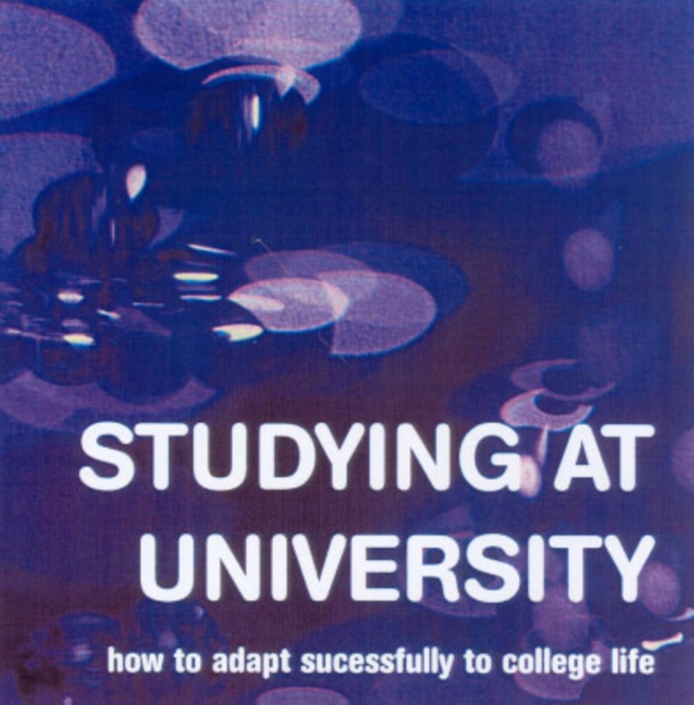 Studying at University : How to Adapt Successfully to College Life, Hardback Book