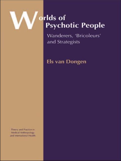 Worlds of Psychotic People : Wanderers, Bricoleurs and Strategists, Hardback Book