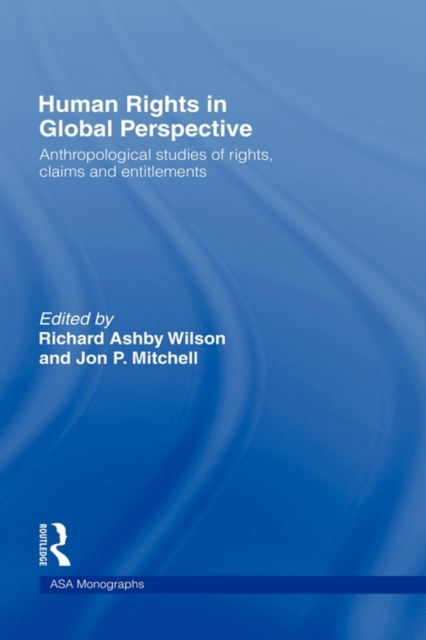 Human Rights in Global Perspective : Anthropological Studies of Rights, Claims and Entitlements, Hardback Book
