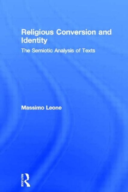 Religious Conversion and Identity : The Semiotic Analysis of Texts, Hardback Book