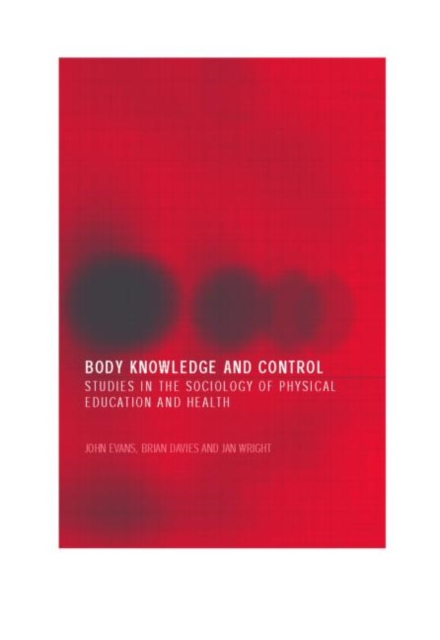 Body Knowledge and Control : Studies in the Sociology of Physical Education and Health, Paperback / softback Book