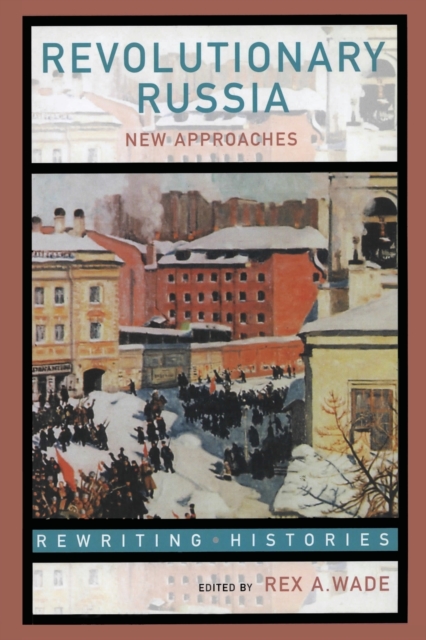 Revolutionary Russia : New Approaches to the Russian Revolution of 1917, Paperback / softback Book