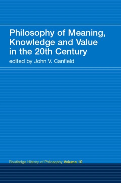 Philosophy of Meaning, Knowledge and Value in the 20th Century : Routledge History of Philosophy Volume 10, Paperback / softback Book
