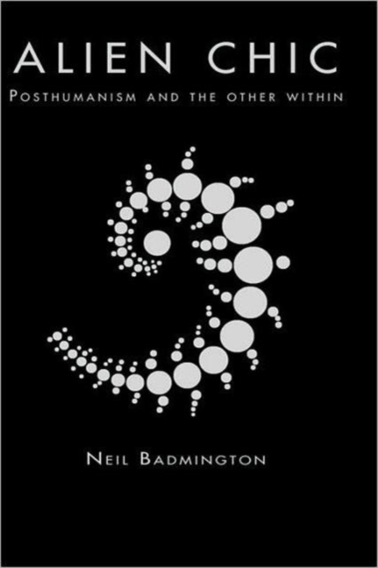 Alien Chic : Posthumanism and the Other Within, Hardback Book