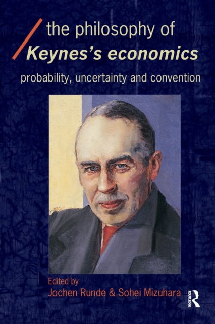 The Philosophy of Keynes' Economics : Probability, Uncertainty and Convention, Paperback / softback Book