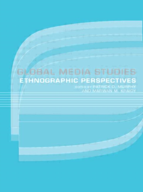 Global Media Studies : An Ethnographic Perspective, Paperback / softback Book
