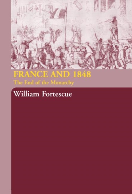 France and 1848 : The End of Monarchy, Hardback Book