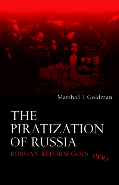 The Piratization of Russia : Russian Reform Goes Awry, Hardback Book