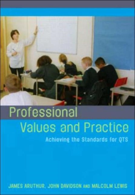 Professional Values and Practice : Achieving the Standards for QTS, Paperback / softback Book