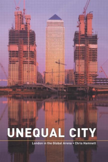 Unequal City : London in the Global Arena, Hardback Book