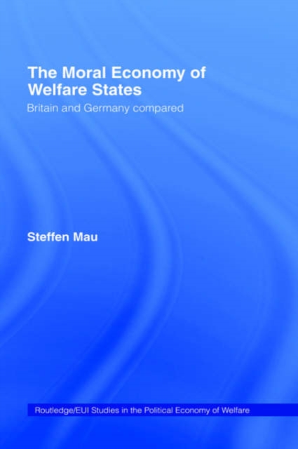 The Moral Economy of Welfare States : Britain and Germany Compared, Hardback Book