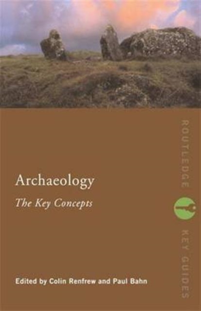 Archaeology: The Key Concepts, Hardback Book