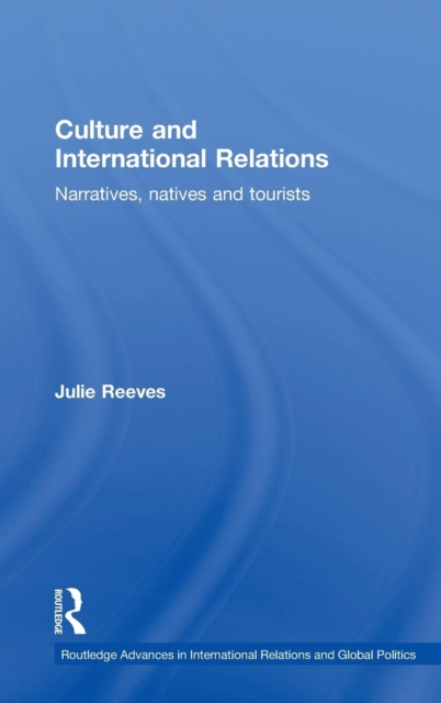 Culture and International Relations : Narratives, Natives and Tourists, Hardback Book