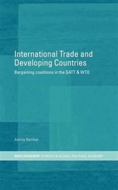 International Trade and Developing Countries : Bargaining Coalitions in GATT and WTO, Hardback Book