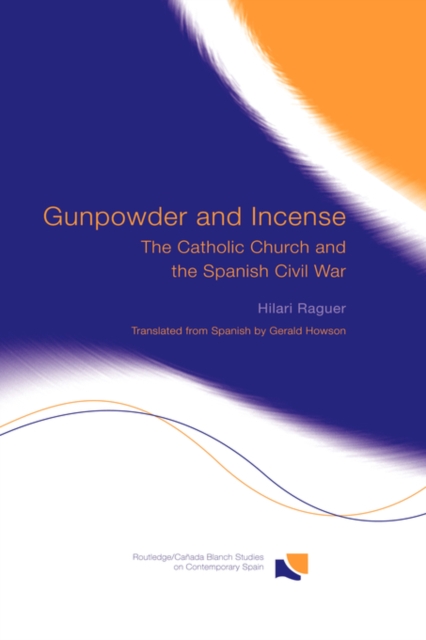 Gunpowder and Incense : The Catholic Church and the Spanish Civil War, Hardback Book