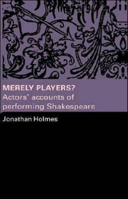 Merely Players? : Actors' Accounts of Performing Shakespeare, Hardback Book