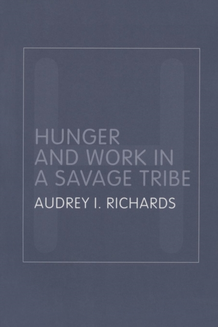 Hunger and Work in a Savage Tribe : A Functional Study of Nutrition Among the Southern Bantu, Paperback / softback Book