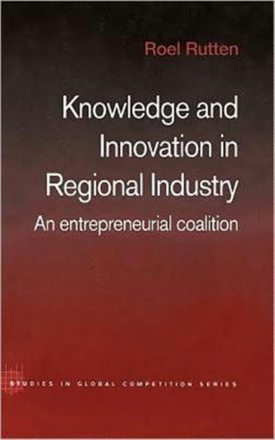 Knowledge and Innovation in Regional Industry : An Entrepreneurial Coalition, Hardback Book
