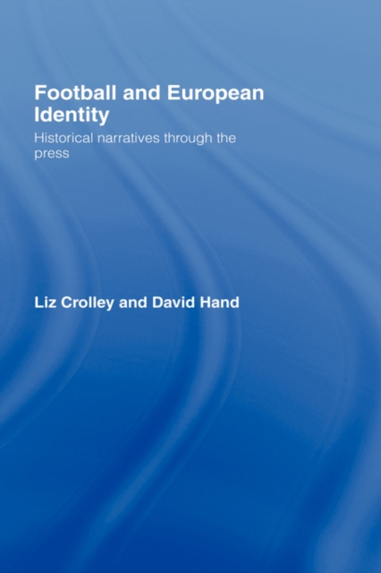 Football and European Identity : Historical Narratives Through the Press, Hardback Book