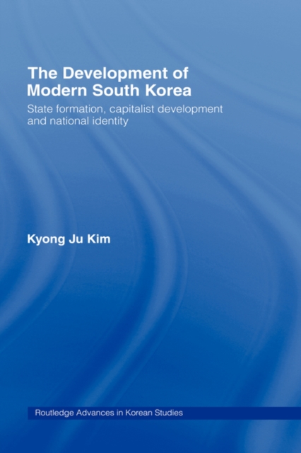 The Development of Modern South Korea : State Formation, Capitalist Development and National Identity, Hardback Book