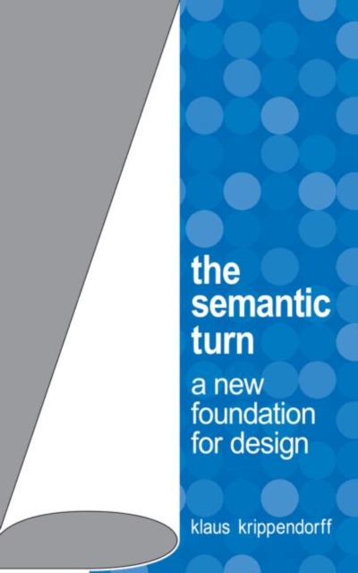 The Semantic Turn : A New Foundation for Design, Hardback Book