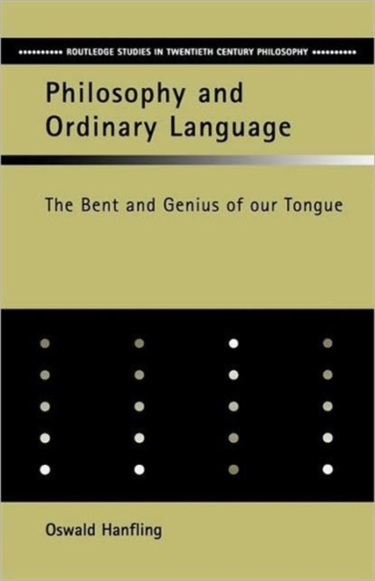 Philosophy and Ordinary Language : The Bent and Genius of our Tongue, Paperback / softback Book