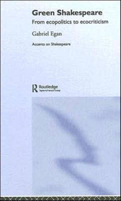 Green Shakespeare : From Ecopolitics to Ecocriticism, Hardback Book