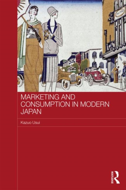 Marketing and Consumption in Modern Japan, Hardback Book