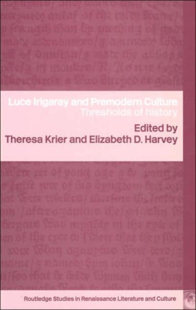 Luce Irigaray and Premodern Culture : Thresholds of History, Hardback Book