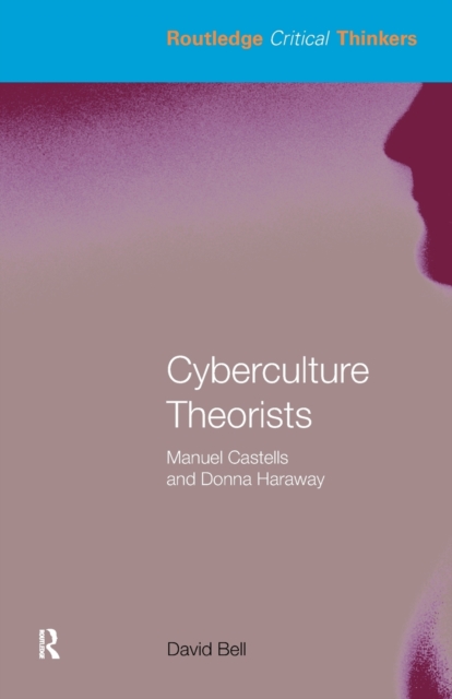 Cyberculture Theorists : Manuel Castells and Donna Haraway, Paperback / softback Book