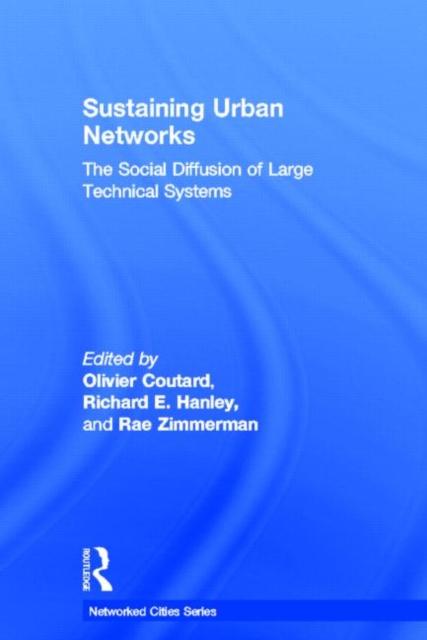 Sustaining Urban Networks : The Social Diffusion of Large Technical Systems, Hardback Book