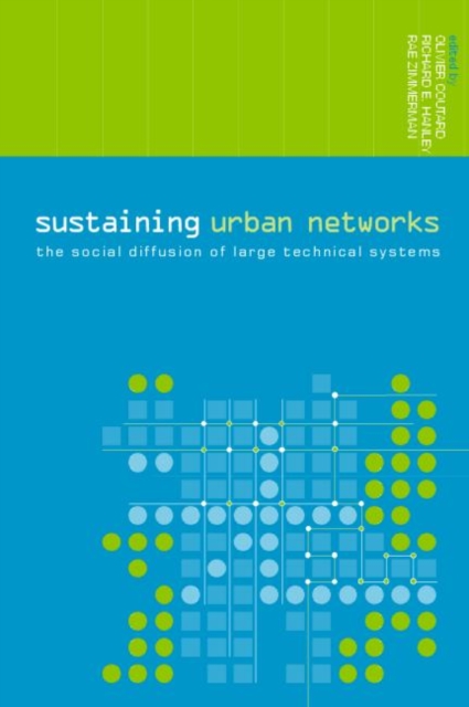 Sustaining Urban Networks : The Social Diffusion of Large Technical Systems, Paperback / softback Book