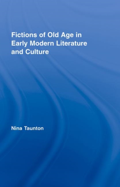 Fictions of Old Age in Early Modern Literature and Culture, Hardback Book