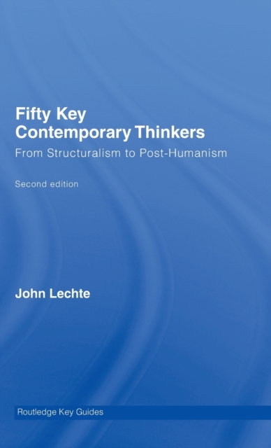 Fifty Key Contemporary Thinkers : From Structuralism to Post-Humanism, Hardback Book