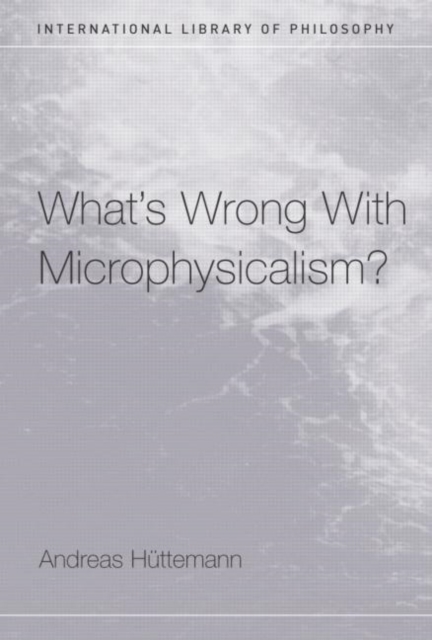 What's Wrong With Microphysicalism?, Hardback Book